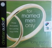 For Married Men Only - Three Principles for Loving Your Wife written by Tony Evans performed by Mirron Willis on CD (Unabridged)